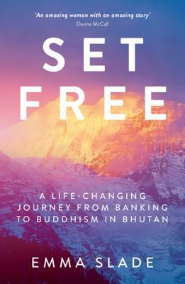 Read Set Free: A Life-Changing Journey from Banking to Buddhism in Bhutan - Emma Slade file in PDF