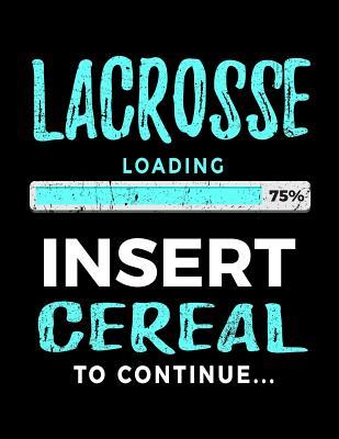 Read Online Lacrosse Loading 75% Insert Cereal to Continue: Kids Journal 8.5 X 11 - Gift Ideas for Lacrosse Players V2 -  file in PDF