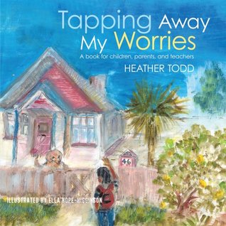 Full Download Tapping Away My Worries: A Book for Children, Parents, and Teachers - Heather Todd | PDF