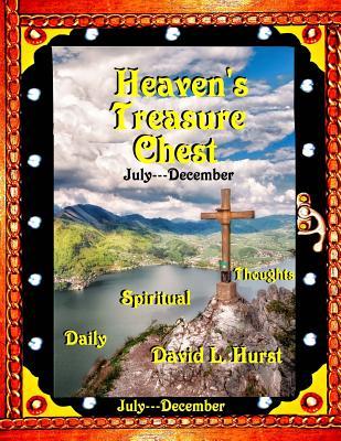 Full Download Heaven's Treasure Chest July---December: Daily Spiritual Thoughts - David L Hurst | ePub