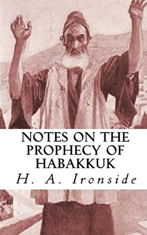 Read Notes on the Prophecy of Habakkuk (Ironside Commentary Series) - H.A. Ironside | PDF