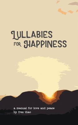 Download Lullabies for Happiness: A Manual for Love and Peace - Fres Thao file in PDF