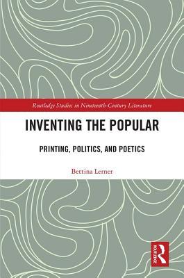 Read Inventing the Popular: Printing, Politics, and Poetics - Bettina R Lerner file in PDF