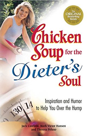 Download Chicken Soup for the Dieter's Soul: Inspiration and Humor to Help You Over the Hump - Jack Canfield | PDF