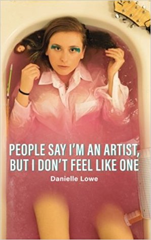 Full Download People Say I'm An Artist, But I Don't Feel Like One - Danielle Lowe | PDF