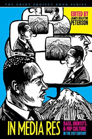 Full Download In Media Res: Race, Identity, and Pop Culture in the Twenty-First Century (The Griot Project Book Series) - James Braxton Peterson | PDF