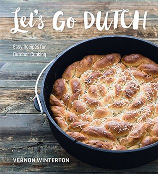 Full Download Let's Go Dutch: Easy Recipes for Outdoor Cooking - Vernon Winterton | PDF