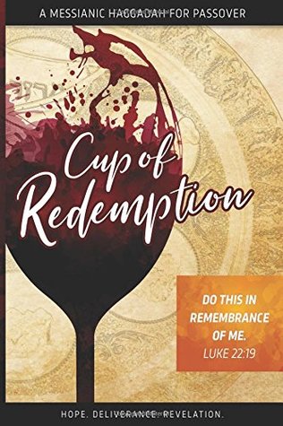Read Online Cup of Redemption: A Messianic Haggadah for Passover - Darren N. Huckey | ePub