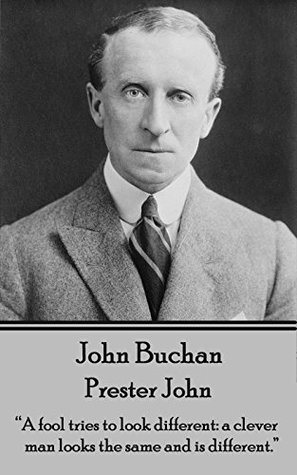 Read Prester John: A fool tries to look different: a clever man looks the same and is different. - John Buchan | PDF