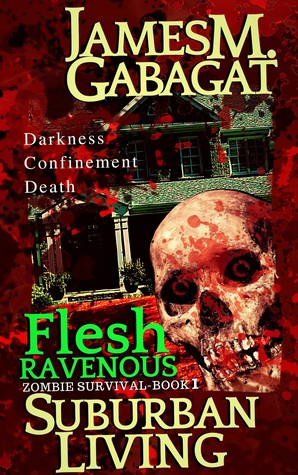 Read Flesh Ravenous: Zombie Survival -Book 1- Suburban Living - James M. Gabagat | PDF