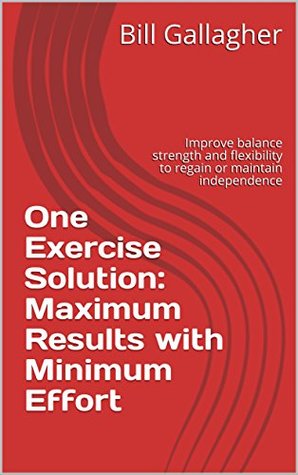 Read Online One Exercise Solution: Maximum Results with Minimum Effort: Improve balance strength and flexibility to regain or maintain independence - Bill Gallagher file in ePub