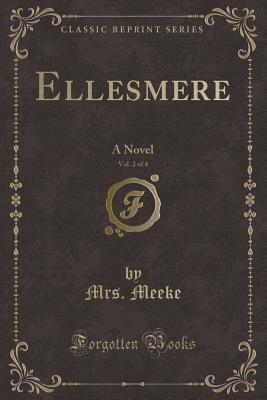 Read Online Ellesmere, Vol. 2 of 4: A Novel (Classic Reprint) - Elizabeth (Mary) Meeke file in PDF
