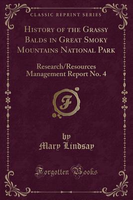 Download History of the Grassy Balds in Great Smoky Mountains National Park: Research/Resources Management Report No. 4 (Classic Reprint) - Mary Lindsay | PDF