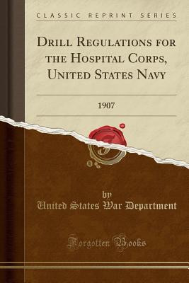 Full Download Drill Regulations for the Hospital Corps, United States Navy: 1907 (Classic Reprint) - U.S. Department of War file in ePub