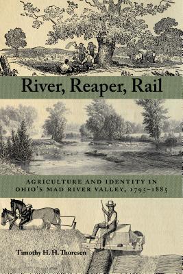Read River, Reaper, Rail: Agriculture and Identity in Ohio's Mad River Valley, 1795-1885 - Timothy Thoresen file in ePub