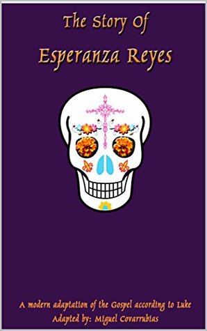 Read The Story of Esperanza Reyes: A modern adaptation of the Gospel of Luke - Miguel Covarrubias file in PDF