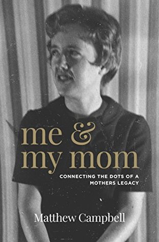 Full Download Me and My Mom: Connecting the Dots of a Mother's Legacy - Matthew Campbell | ePub