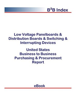 Read Online Low Voltage Panelboards & Distribution Boards & Switching & Interrupting Devices B2B United States: B2B Purchasing   Procurement Values in the United States - Editorial DataGroup USA file in PDF