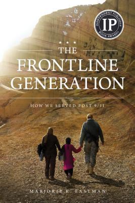 Full Download The Frontline Generation: How We Served Post 9/11 - Marjorie K. Eastman file in ePub