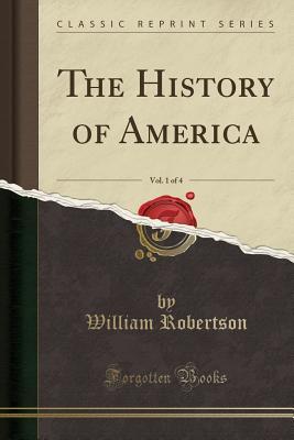 Read Online The History of America, Vol. 1 of 4 (Classic Reprint) - William Robertson file in PDF