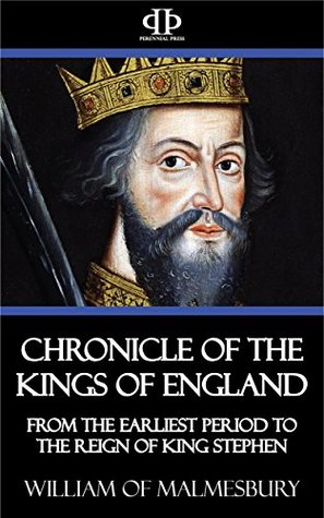 Read Online Chronicle of the Kings of England: From the Earliest Period to the Reign of King Stephen - William of Malmesbury | PDF