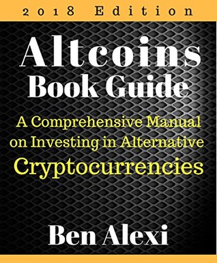 Read Altcoins Book Guide: A Comprehensive Manual on Investing in Alternative Cryptocurrencies - Ben Alexi | PDF