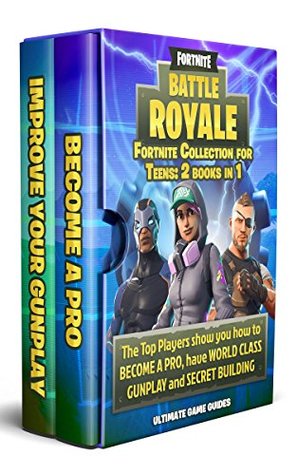 Full Download Fortnite Collection For Teens: 2 Books in 1: The TOP PLAYERS SHOW YOU HOW TO BECOME A PRO, HAVE WORLD CLASS GUNPLAY AND SECRET BUILDING - Ultimate Game Guides | PDF