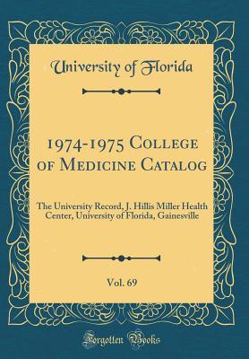 Read 1974-1975 College of Medicine Catalog, Vol. 69: The University Record, J. Hillis Miller Health Center, University of Florida, Gainesville - Unknown file in PDF