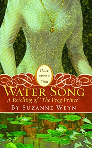 Download Water Song: A Retelling of The Frog Prince: A Retelling of The Frog Prince (Once upon a Time) - Suzanne Weyn | PDF