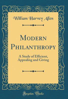 Download Modern Philanthropy: A Study of Efficient, Appealing and Giving (Classic Reprint) - William Harvey Allen file in PDF