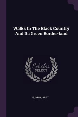 Read Online Walks in the Black Country and Its Green Border-Land - Elihu Burritt file in ePub