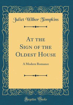 Read At the Sign of the Oldest House: A Modern Romance (Classic Reprint) - Juliet Wilbor Tompkins file in PDF