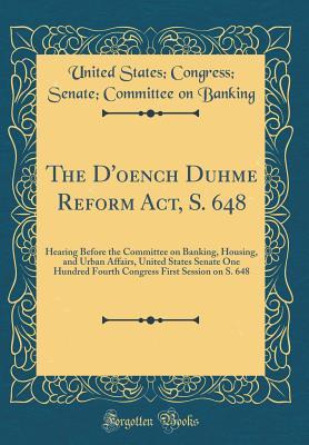 Full Download The d'Oench Duhme Reform Act, S. 648: Hearing Before the Committee on Banking, Housing, and Urban Affairs, United States Senate One Hundred Fourth Congress First Session on S. 648 (Classic Reprint) - United States Congress Senate Banking | PDF