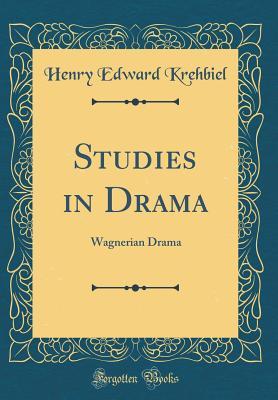 Full Download Studies in Drama: Wagnerian Drama (Classic Reprint) - Henry Edward Krehbiel file in ePub