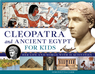 Read Cleopatra and Ancient Egypt for Kids: Her Life and World, with 21 Activities - Simonetta Carr | PDF