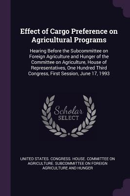 Download Effect of Cargo Preference on Agricultural Programs: Hearing Before the Subcommittee on Foreign Agriculture and Hunger of the Committee on Agriculture, House of Representatives, One Hundred Third Congress, First Session, June 17, 1993 - U.S. Congress file in ePub