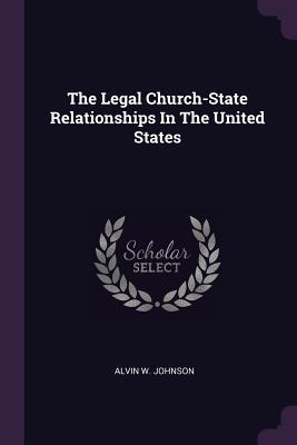 Read Online The Legal Church-State Relationships in the United States - Alvin W. Johnson | ePub