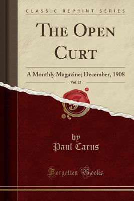 Download The Open Curt, Vol. 22: A Monthly Magazine; December, 1908 (Classic Reprint) - Paul Carus file in PDF