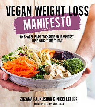 Read Online Vegan Weight Loss Manifesto: An 8-Week Plan to Change Your Mindset, Lose Weight and Thrive - Zuzana Fajkusova file in ePub