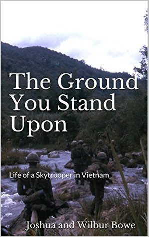 Read Online The Ground You Stand Upon: Life of a Skytrooper in Vietnam - Joshua Bowe | PDF
