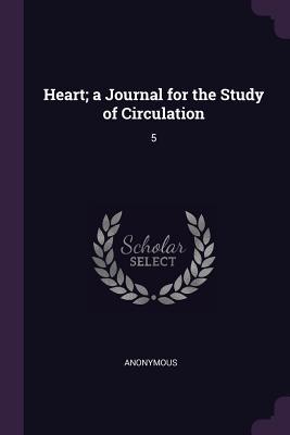 Full Download Heart; A Journal for the Study of Circulation: 5 - Anonymous file in ePub