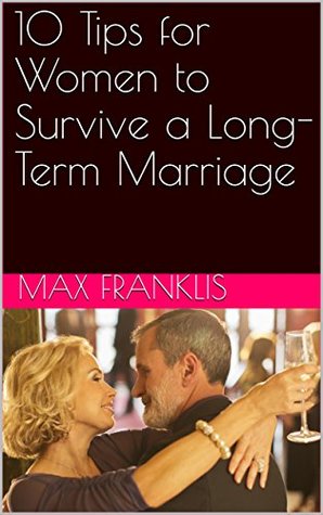 Read 10 Tips for Women to Survive a Long-Term Marriage - Max Franklis file in PDF