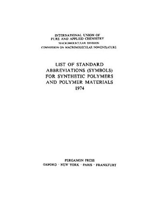 Download List of Standard Abbreviations (Symbols) for Synthetic Polymers and Polymer Materials 1974: International Union of Pure and Applied Chemistry: Macromolecular  Commission on Macromolecular Nomenclature - Unknown | ePub