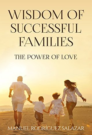 Read Online WISDOM OF SUCCESSFUL FAMILIES: THE POWER OF LOVE - Manuel Rodriguez file in ePub