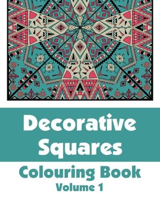 Download Decorative Squares Colouring Book (Volume 1) (Art-Filled Fun Colouring Books) - Various | PDF
