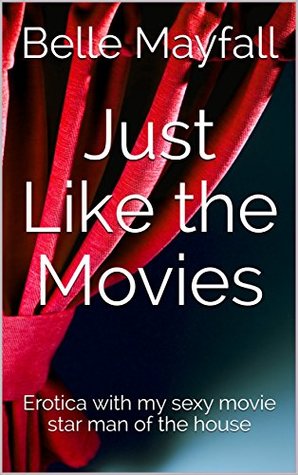 Download Just Like the Movies: Erotica with my sexy movie star man of the house - Belle Mayfall | PDF