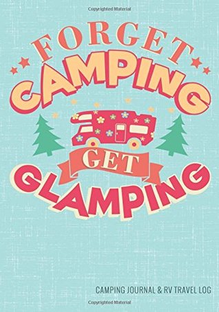 Full Download Camping Journal & RV Travel Logbook, Get Glamping: Road Trip Planner, Caravan Travel Journal, Glamping Diary, Camping Memory Keepsake and Family  for Campers & RV Retirement Gifts Series - Enchanted Willow file in PDF