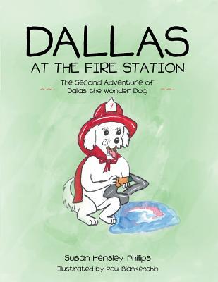 Full Download Dallas at the Fire Station: The Second Adventure of Dallas the Wonder Dog - Susan Hensley Phillips | ePub