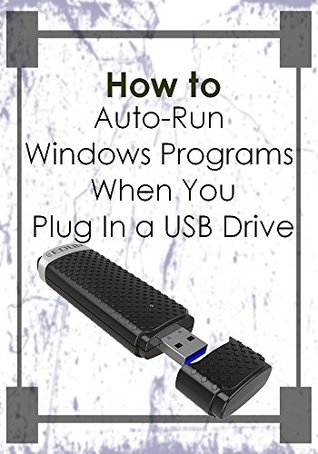 Read Online How to Auto-Run Windows Programs When You Plug In a USB Drive : EASY 3 STEPS - mohandes kahraba file in ePub