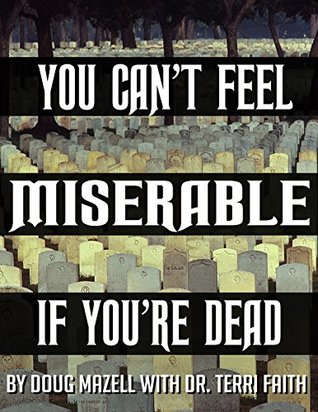 Download You Can't Feel Miserable If You're Dead: You Can't Feel Anything If You're Dead - Doug Mazell file in PDF